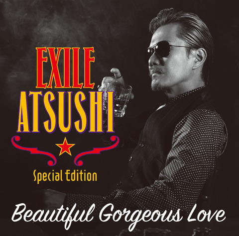 大好評発売中!!】7/6(水)発売 両A面シングル EXILE ATSUSHI「Beautiful